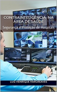 Baixar Contraintelig&ecirc;ncia na &Aacute;rea de Sa&uacute;de: Seguran&ccedil;a e Prote&ccedil;&atilde;o de Hospitais pdf, epub, eBook