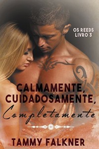 Baixar Calmamente, Cuidadosamente, Completamente (Os irmãos Reed Livro 3) pdf, epub, eBook