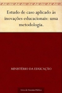 Baixar Estudo de caso aplicado &agrave;s inova&ccedil;&otilde;es educacionais: uma metodologia. pdf, epub, eBook