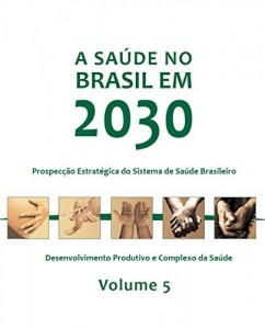 Baixar A sa&uacute;de no Brasil em 2030: desenvolvimento produtivo e complexo da sa&uacute;de, Vol. 5 pdf, epub, eBook