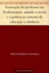 Baixar Forma&ccedil;&atilde;o do professor no Proforma&ccedil;&atilde;o: unindo a teoria e a pr&aacute;tica no sistema de educa&ccedil;&atilde;o a dist&acirc;ncia pdf, epub, eBook