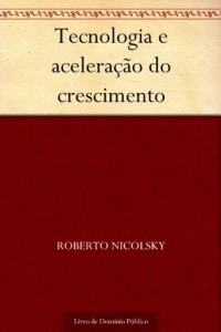 Baixar Tecnologia e acelera&ccedil;&atilde;o do crescimento pdf, epub, eBook