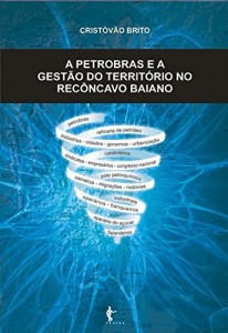 Baixar A Petrobr&aacute;s e a gest&atilde;o do territ&oacute;rio no Rec&ocirc;ncavo Baiano pdf, epub, eBook