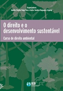 Baixar O Direito e o desenvolvimento sustent&aacute;vel: Curso de direito ambiental pdf, epub, eBook