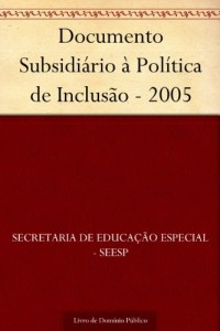 Baixar Documento Subsidi&aacute;rio &agrave; Pol&iacute;tica de Inclus&atilde;o – 2005 pdf, epub, eBook