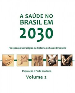 Baixar A sa&uacute;de no Brasil em 2030: popula&ccedil;&atilde;o e perfil sanit&aacute;rio, Vol. 2 pdf, epub, eBook