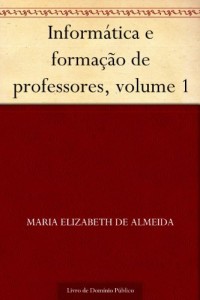 Baixar Inform&aacute;tica e forma&ccedil;&atilde;o de professores, volume 1 pdf, epub, eBook