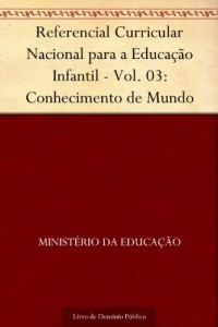 Baixar Referencial Curricular Nacional para a Educação Infantil – Vol. 03: Conhecimento de Mundo pdf, epub, eBook