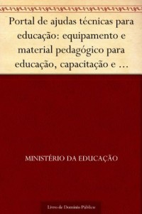 Baixar Portal de ajudas t&eacute;cnicas para educa&ccedil;&atilde;o: equipamento e material pedag&oacute;gico para educa&ccedil;&atilde;o capacita&ccedil;&atilde;o e recrea&ccedil;&atilde;o… pdf, epub, eBook