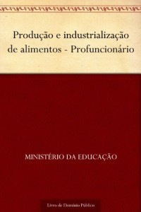 Baixar Produção e industrialização de alimentos – Profuncionário pdf, epub, eBook