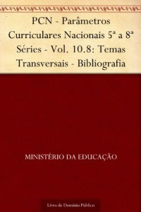 Baixar PCN – Par&acirc;metros Curriculares Nacionais 5&ordf; a 8&ordf; S&eacute;ries – Vol. 10.8: Temas Transversais – Bibliografia pdf, epub, eBook