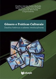 Baixar G&ecirc;neros e pr&aacute;ticas culturais: desafios hist&oacute;ricos e saberes interdisciplinares pdf, epub, eBook