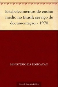 Baixar Estabelecimentos de ensino médio no Brasil: serviço de documentação – 1970 pdf, epub, eBook