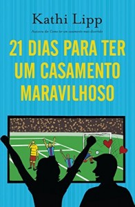 Baixar 21 dias para ter um casamento maravilhoso: Como se tornar a melhor esposa do mundo em tr&ecirc;s semanas pdf, epub, eBook