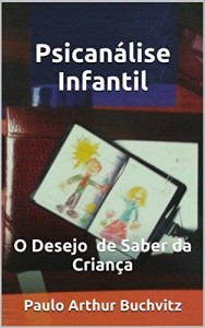 Baixar PSICAN&Aacute;LISE INFANTIL: O Desejo de Saber da Crian&ccedil;a pdf, epub, eBook