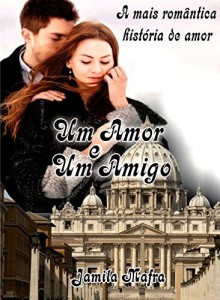 Baixar Um Amor e Um Amigo: A mais romântica história de amor de todos os tempos pdf, epub, eBook