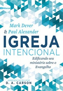 Baixar Igreja Intencional: Edificando seu minist&eacute;rio sobre o Evangelho pdf, epub, eBook