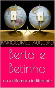 Baixar Berta e Betinho: ou a diferen&ccedil;a indiferente pdf, epub, eBook