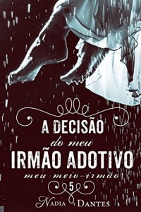 Baixar A Decis&atilde;o do Meu Irm&atilde;o Adotivo (Meu Meio-Irm&atilde;o #5) pdf, epub, eBook