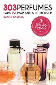 Baixar 303 Perfumes para Provar antes de Morrer: Edição Feminina pdf, epub, eBook