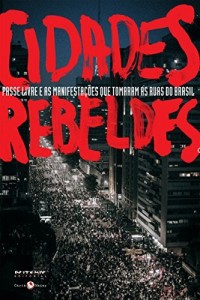 Baixar Cidades rebeldes: Passe livre e as manifesta&ccedil;&otilde;es que tomaram as ruas do Brasil (Cole&ccedil;&atilde;o Tinta Vermelha) pdf, epub, eBook