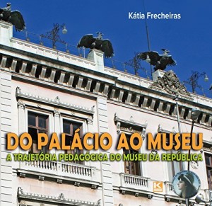 Baixar Do Pal&aacute;cio ao Museu: A trajet&oacute;ria pedag&oacute;gica do Museu da Rep&uacute;blica pdf, epub, eBook