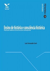 Baixar Ensino de hist&oacute;ria e consci&ecirc;ncia hist&oacute;rica: implica&ccedil;&otilde;es did&aacute;ticas de uma discuss&atilde;o contempor&acirc;nea (FGV de Bolso) pdf, epub, eBook