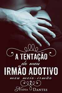 Baixar A Tenta&ccedil;&atilde;o do Meu Irm&atilde;o Adotivo (Meu Meio-Irm&atilde;o #2) pdf, epub, eBook