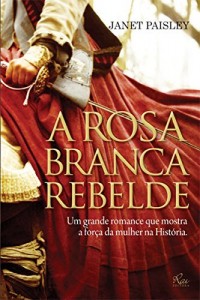 Baixar A rosa branca rebelde pdf, epub, eBook
