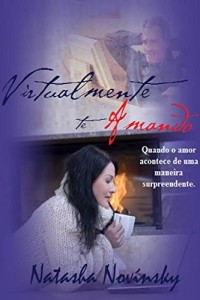 Baixar Virtualmente te Amando: Quando o amor acontece de uma maneira surpreendente. pdf, epub, eBook