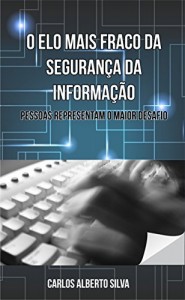 Baixar O ELO MAIS FRACO DA SEGURANÇA DA INFORMAÇÃO: PESSOAS REPRESENTAM O MAIOR DESAFIO pdf, epub, eBook