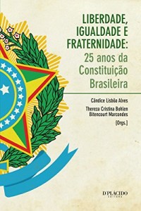 Baixar Liberdade, Igualdade e Fraternidade: 25 anos da Constitui&ccedil;&atilde;o Brasileira pdf, epub, eBook