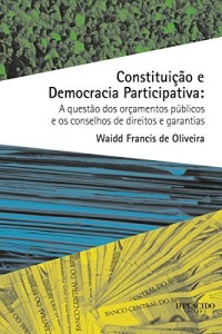 Baixar Constitui&ccedil;&atilde;o e democracia participativa: A quest&atilde;o dos or&ccedil;amentos p&uacute;blicos e os conselhos de direitos e garantias pdf, epub, eBook