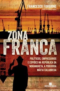 Baixar Zona franca: Políticos, empresários e espiões na República da ´Ndrangheta, a poderosa máfia calabresa pdf, epub, eBook