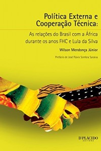 Baixar Política externa e cooperação técnica: As relações do Brasil com a África durante os anos FHC e Lula da Silva pdf, epub, eBook