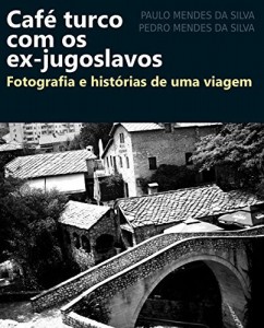 Baixar Caf&eacute; turco com os ex-jugoslavos: Fotografia e hist&oacute;rias de uma viagem pdf, epub, eBook