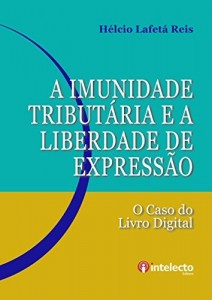 Baixar A Imunidade Tribut&aacute;ria e a Liberdade de Express&atilde;o: O caso do Livro Digital pdf, epub, eBook