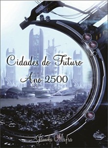 Baixar Cidades do Futuro. Ano 2500. Nova York Submersa. Ficção Científica CyberPunk pdf, epub, eBook
