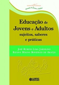 Baixar Educa&ccedil;&atilde;o de jovens e adultos: sujeitos, saberes e pr&aacute;ticas (Cole&ccedil;&atilde;o Doc&ecirc;ncia em Forma&ccedil;&atilde;o) pdf, epub, eBook