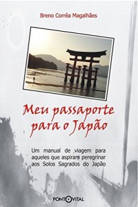 Baixar Meu Passaporte para o Jap&atilde;o: Um manual de viagem para aqueles que aspiram peregrinar aos Solos Sagrados do Jap&atilde;o pdf, epub, eBook