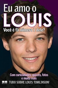 Baixar Eu amo o Louis: Você é fã número 1 dele? (Eu amo One Direction Livro 3) pdf, epub, eBook