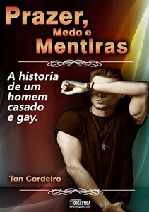 Baixar Prazer, medo e mentiras.: A hist&oacute;ria de um homem casado e gay. pdf, epub, eBook
