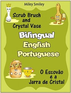 Baixar Bilingual English-Portuguese books: Scrub Brush and Crystal Vase-O Escovão e a Jarra de Cristal pdf, epub, eBook