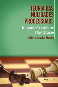 Baixar Teoria das nulidades processuais: Interpreta&ccedil;&atilde;o conforme a Constitui&ccedil;&atilde;o pdf, epub, eBook