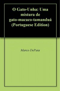 Baixar O Gato-Unha: Uma mistura de gato-macaco-tamandu&aacute; pdf, epub, eBook