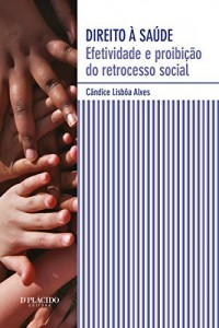 Baixar Direito &agrave; sa&uacute;de: Efetividade e proibi&ccedil;&atilde;o do retrocesso social pdf, epub, eBook