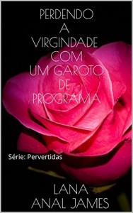 Baixar PERDENDO A VIRGINDADE COM UM GAROTO DE PROGRAMA: S&eacute;rie: Pervertidas pdf, epub, eBook