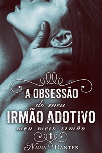 Baixar A Obsess&atilde;o do Meu Irm&atilde;o Adotivo (Meu Meio-Irm&atilde;o #1) pdf, epub, eBook