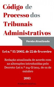 Baixar C&oacute;digo de Processo dos Tribunais Administrativos – 2015 (Portugu&ecirc;s): Lei n.&ordm; 15/2002, de 22 de fevereiro atualizado… pdf, epub, eBook