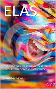 Baixar ELAS.: Relatos reais de encontros sexuais com 30 mulheres inesquec&iacute;veis. pdf, epub, eBook